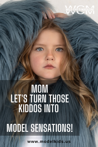 Mom Let's Turn Those Kiddos into Model Sensations!